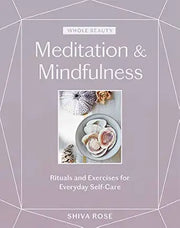 WHOLE BEAUTY: MEDITATION & MINDFULNESS: RITUALS AND EXERCISES FOR EVERYDAY SELF-CARE