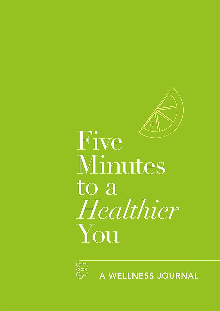 FIVE MINUTES TO A HEALTHIER YOU: A WELLNESS JOURNAL