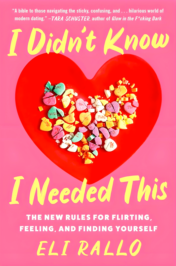 I DIDN'T KNOW I NEEDED THIS: THE NEW RULES FOR FLIRTING, FEELING, AND FINDING YOURSELF