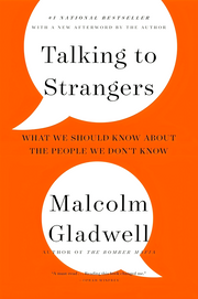 TALKING TO STRANGERS: WHAT WE SHOULD KNOW ABOUT THE PEOPLE WE DON'T KNOW