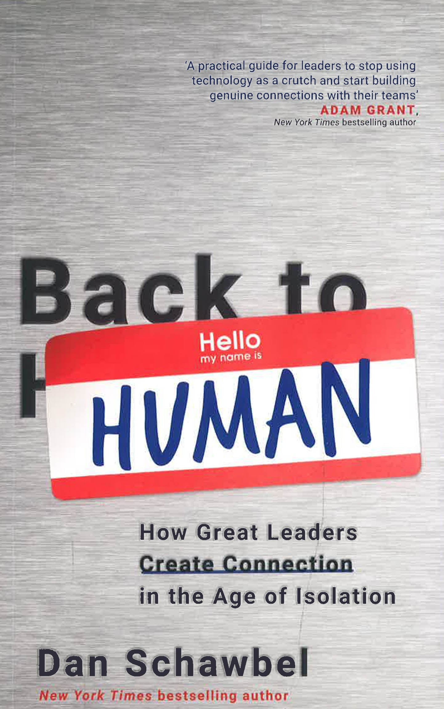 BACK TO HUMAN: HOW GREAT LEADERS CREATE CONNECTION IN THE AGE OF ISOLATION