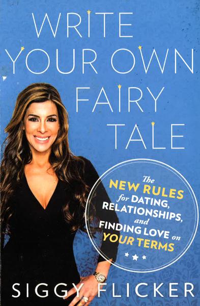 WRITE YOUR OWN FAIRY TALE: THE NEW RULES FOR DATING, RELATIONSHIPS, AND FINDING LOVE ON YOUR TERMS