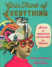GIRLS THINK OF EVERYTHING: STORIES OF INGENIOUS INVENTIONS BY WOMEN