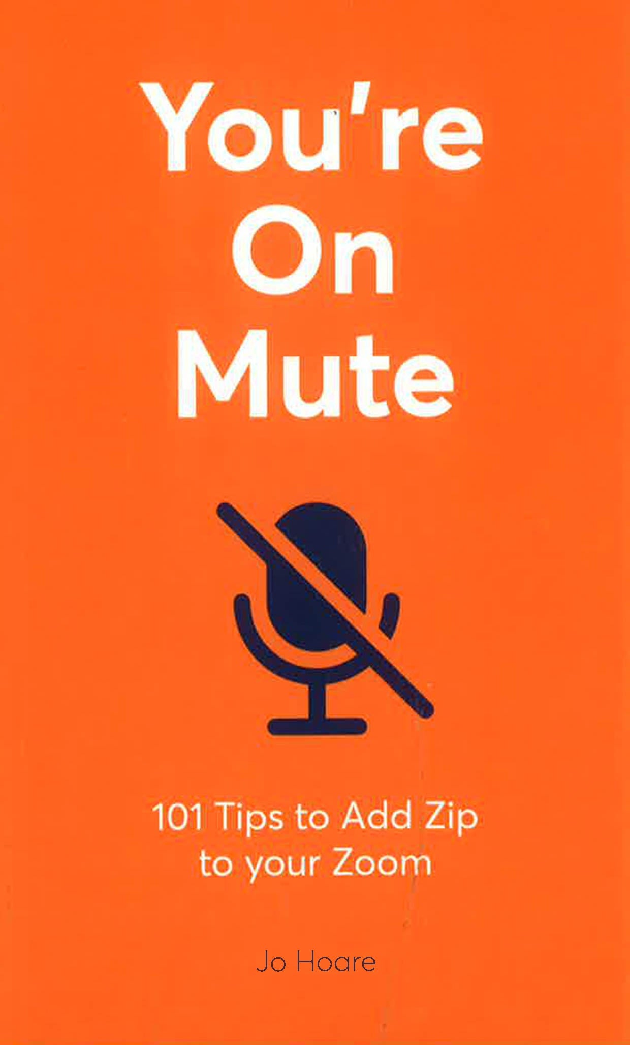 YOU'RE ON MUTE: 101 TIPS TO ADD ZIP TO YOUR ZOOM
