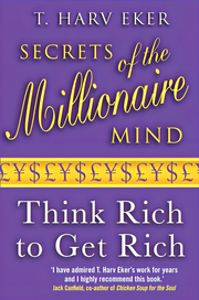 SECRETS OF THE MILLIONAIRE MIND: THINK RICH TO GET RICH!