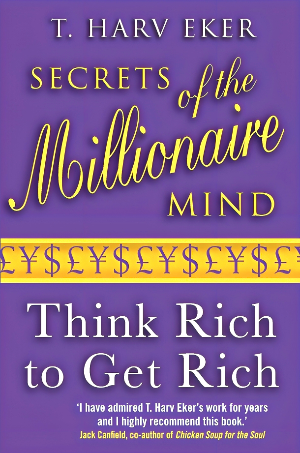 SECRETS OF THE MILLIONAIRE MIND: THINK RICH TO GET RICH!