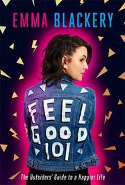 FEEL GOOD 101: THE OUTSIDERS' GUIDE TO A HAPPIER LIFE