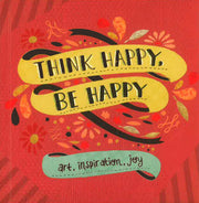 THINK HAPPY, BE HAPPY