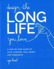 DESIGN THE LONG LIFE YOU LOVE