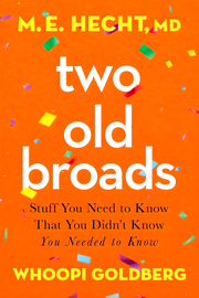 TWO OLD BROADS: STUFF YOU NEED TO KNOW THAT YOU DIDN’T KNOW YOU NEEDED TO KNOW