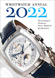 WRISTWATCH ANNUAL 2022: THE CATALOG OF PRODUCERS, PRICES, MODELS, AND SPECIFICATIONS