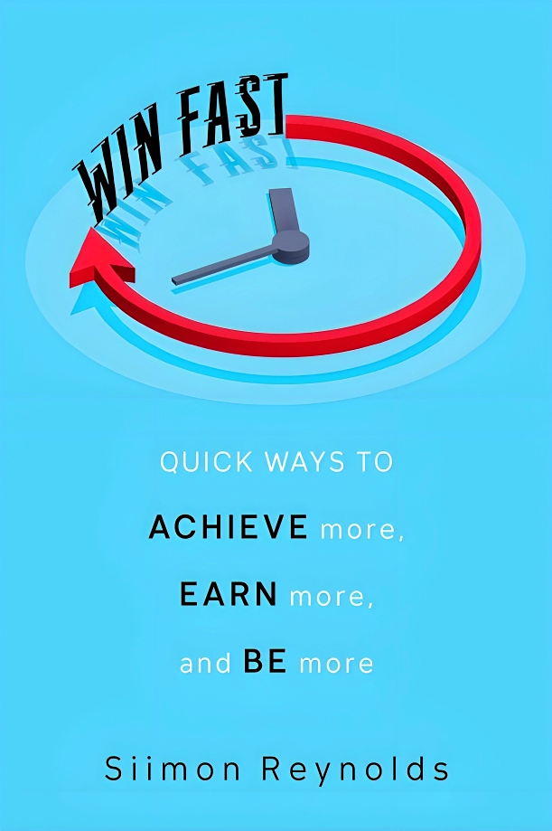 WIN FAST: QUICK WAYS TO ACHIEVE MORE, EARN MORE, AND BE MORE
