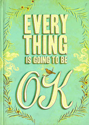 EVERYTHING IS GOING TO BE OK