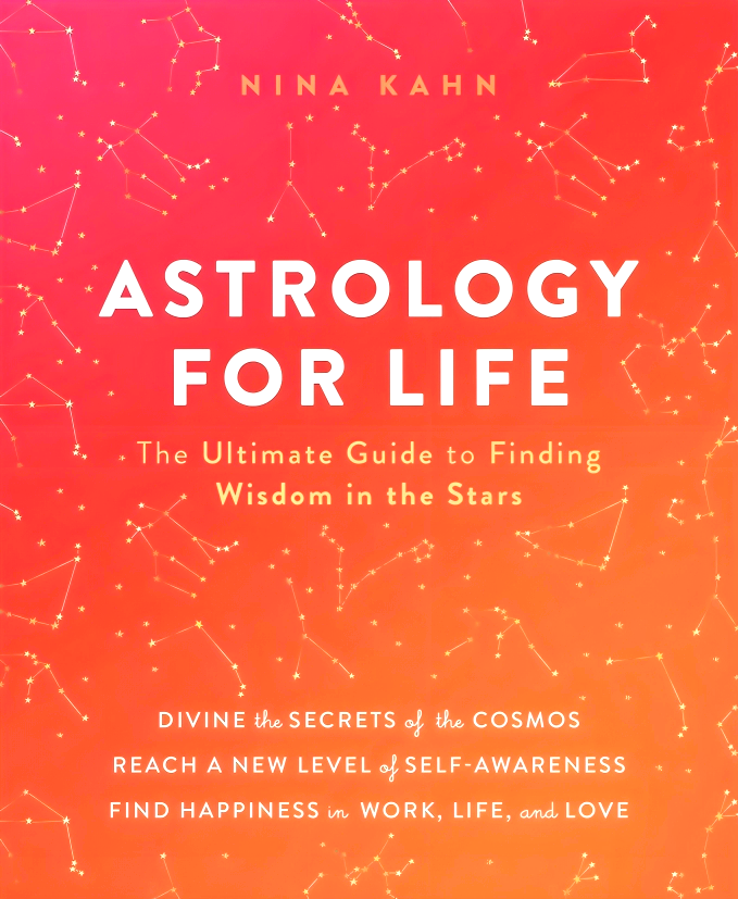 ASTROLOGY FOR LIFE: THE ULTIMATE GUIDE TO FINDING WISDOM IN THE STARS