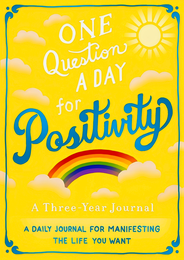 ONE QUESTION A DAY FOR POSITIVITY: A THREE-YEAR JOURNAL