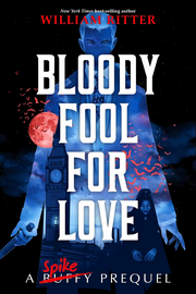 BLOODY FOOL FOR LOVE (A SPIKE PREQUEL)
