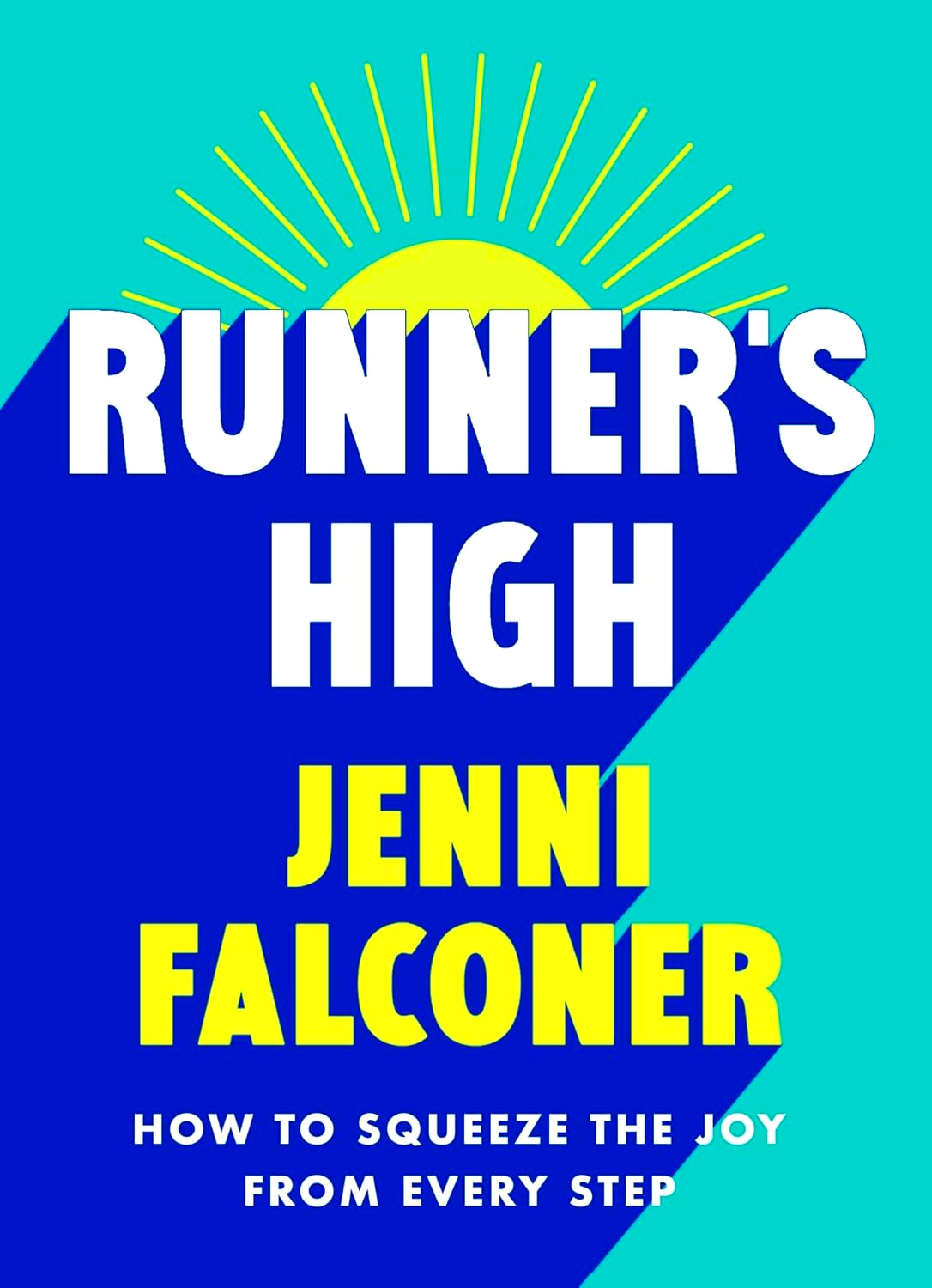 RUNNER'S HIGH: HOW TO SQUEEZE THE JOY FROM EVERY STEP