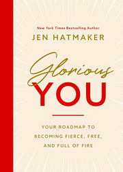 GLORIOUS YOU: YOUR ROADMAP TO BECOMING FIERCE, FREE, AND FULL OF FIRE