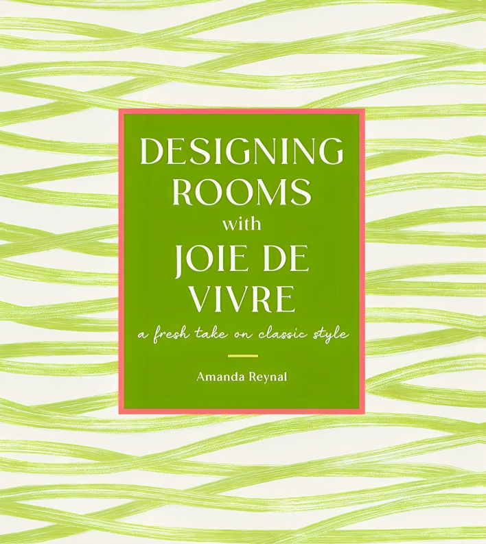DESIGNING ROOMS WITH JOIE DE VIVRE: A FRESH TAKE ON CLASSIC STYLE
