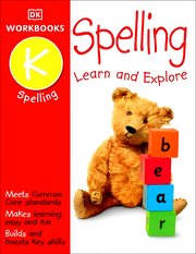 DK WORKBOOKS: SPELLING, KINDERGARTEN: LEARN AND EXPLORE