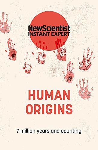 NEW SCIENTIST INSTANT EXPERT: HUMAN ORIGINS