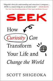 SEEK: HOW CURIOSITY CAN TRANSFORM YOUR LIFE AND CHANGE THE WORLD
