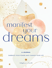 MANIFEST YOUR DREAMS: A JOURNAL