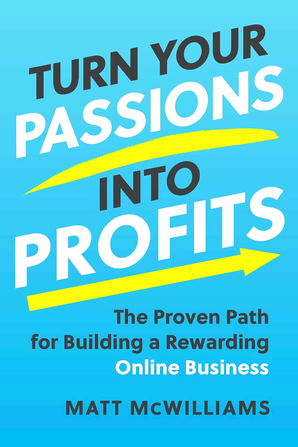 TURN YOUR PASSIONS INTO PROFITS