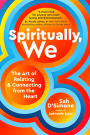 SPIRITUALLY, WE: THE ART OF RELATING AND CONNECTING FROM THE HEART