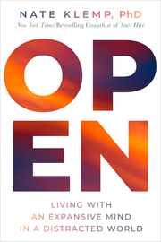 OPEN: LIVING WITH AN EXPANSIVE MIND IN A DISTRACTED WORLD
