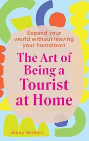 THE ART OF BEING A TOURIST AT HOME