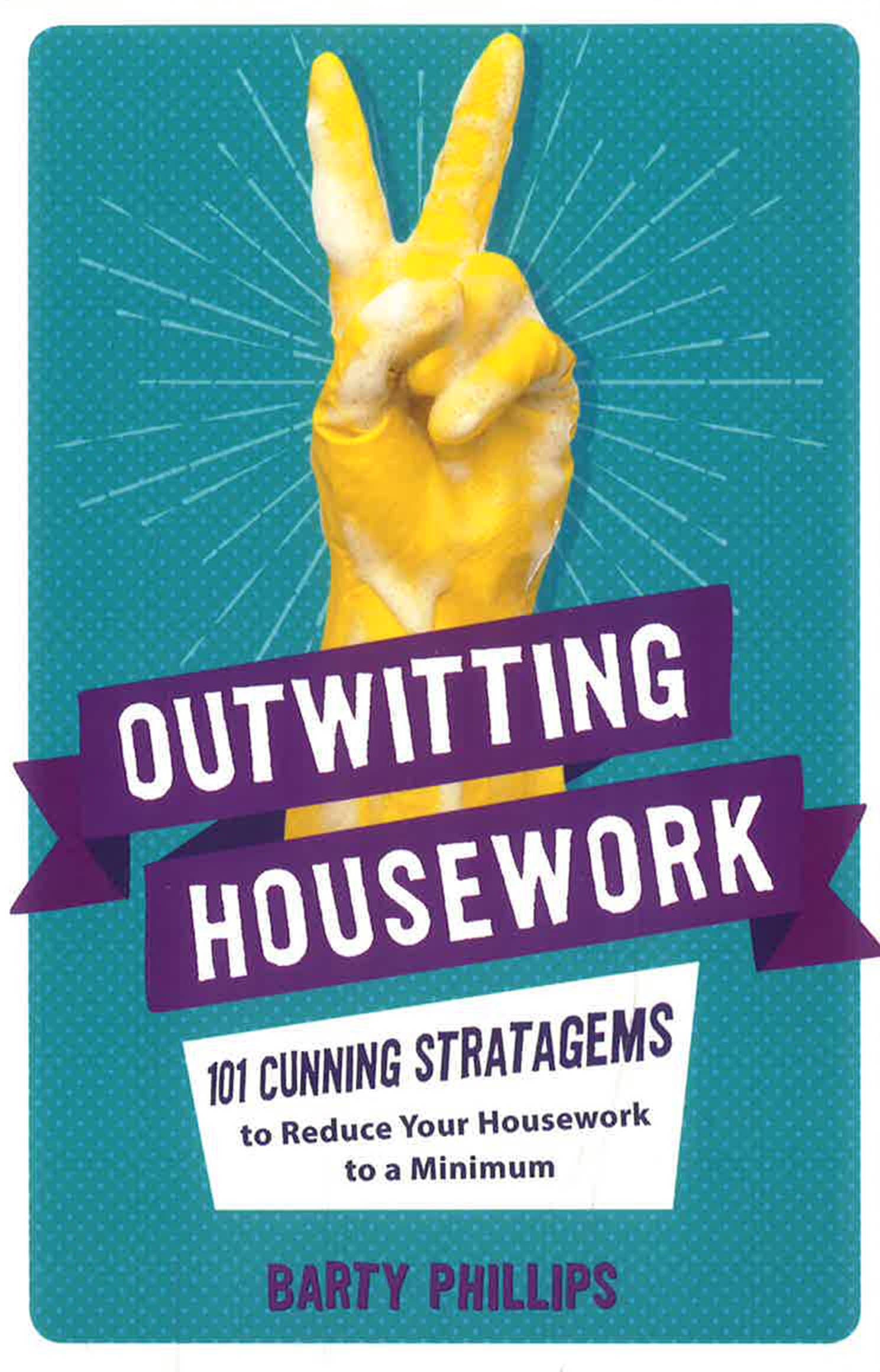 OUTWITTING HOUSEWORK: 101 CUNNING STRATAGEMS TO REDUCE YOUR HOUSEWORK TO A MINIMUM