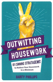 OUTWITTING HOUSEWORK: 101 CUNNING STRATAGEMS TO REDUCE YOUR HOUSEWORK TO A MINIMUM