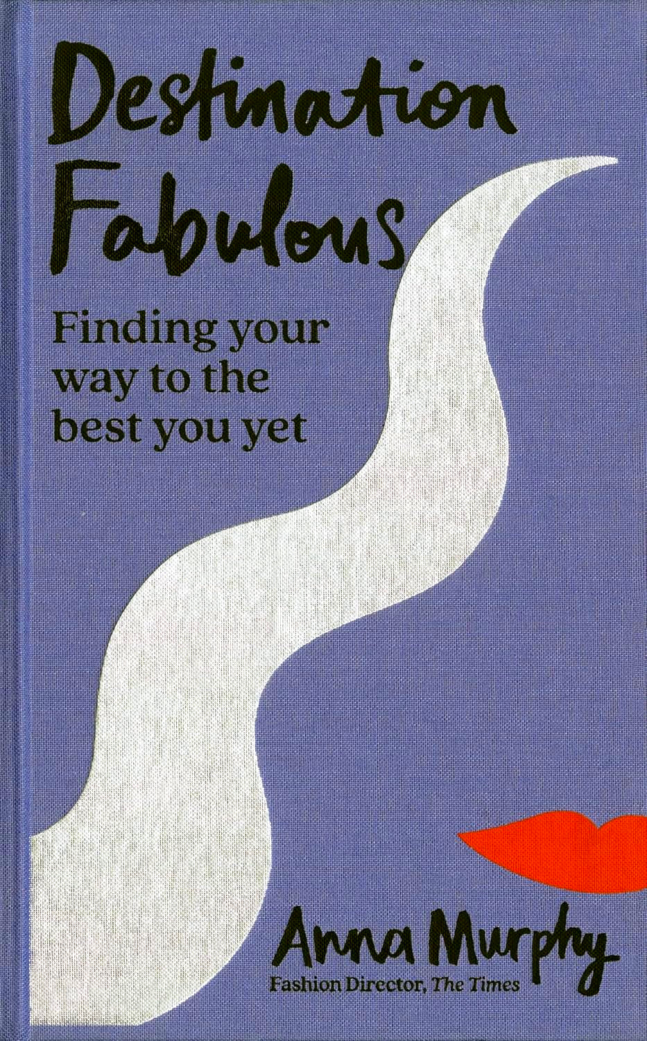 DESTINATION FABULOUS: FINDING YOUR WAY TO THE BEST YOU YET
