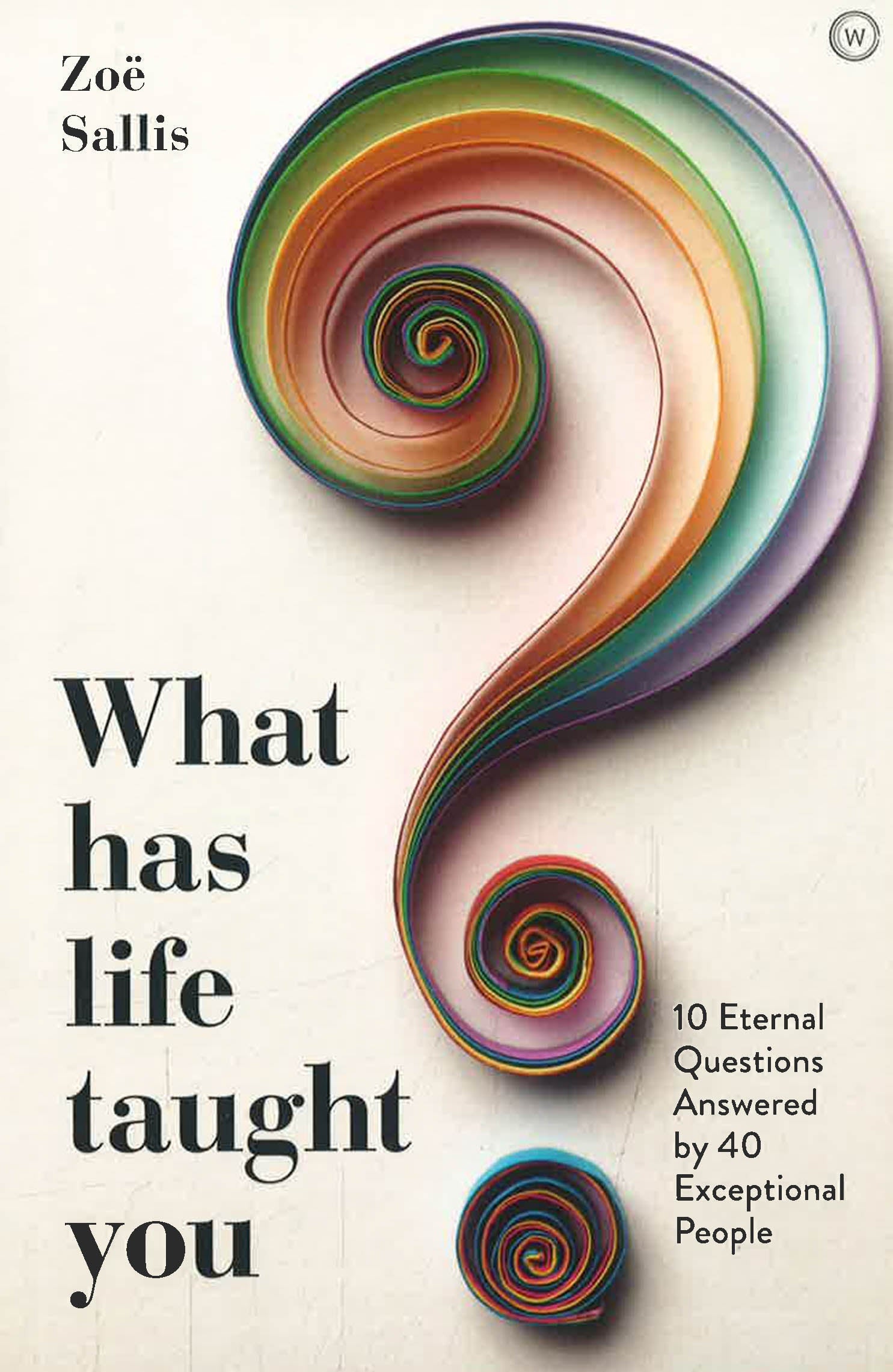 WHAT HAS LIFE TAUGHT YOU?