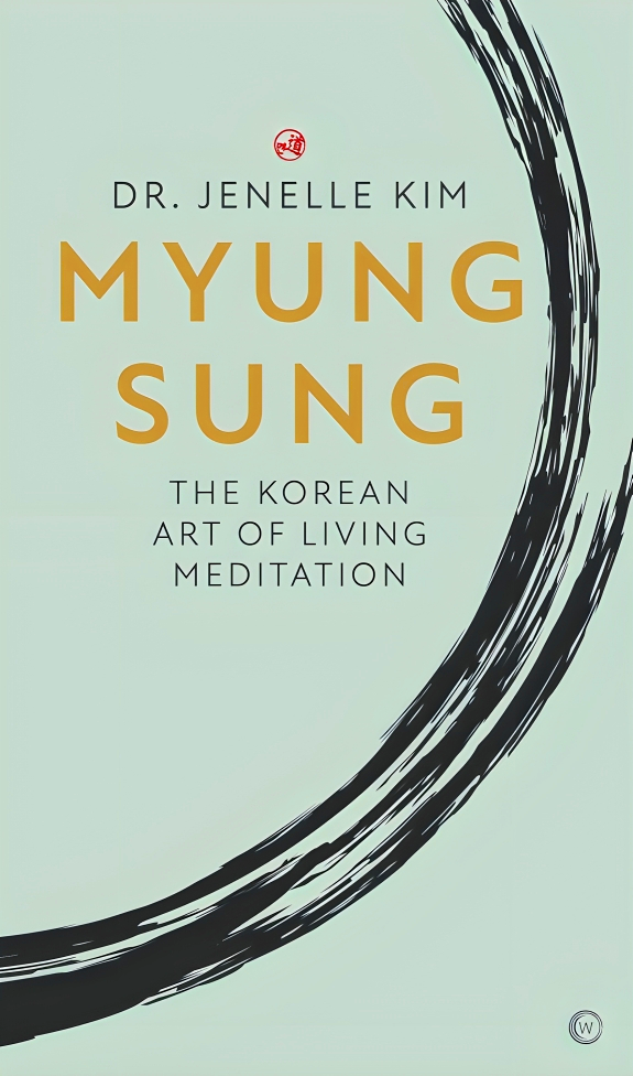 MYUNG SUNG: THE KOREAN ART OF LIVING MEDITATION