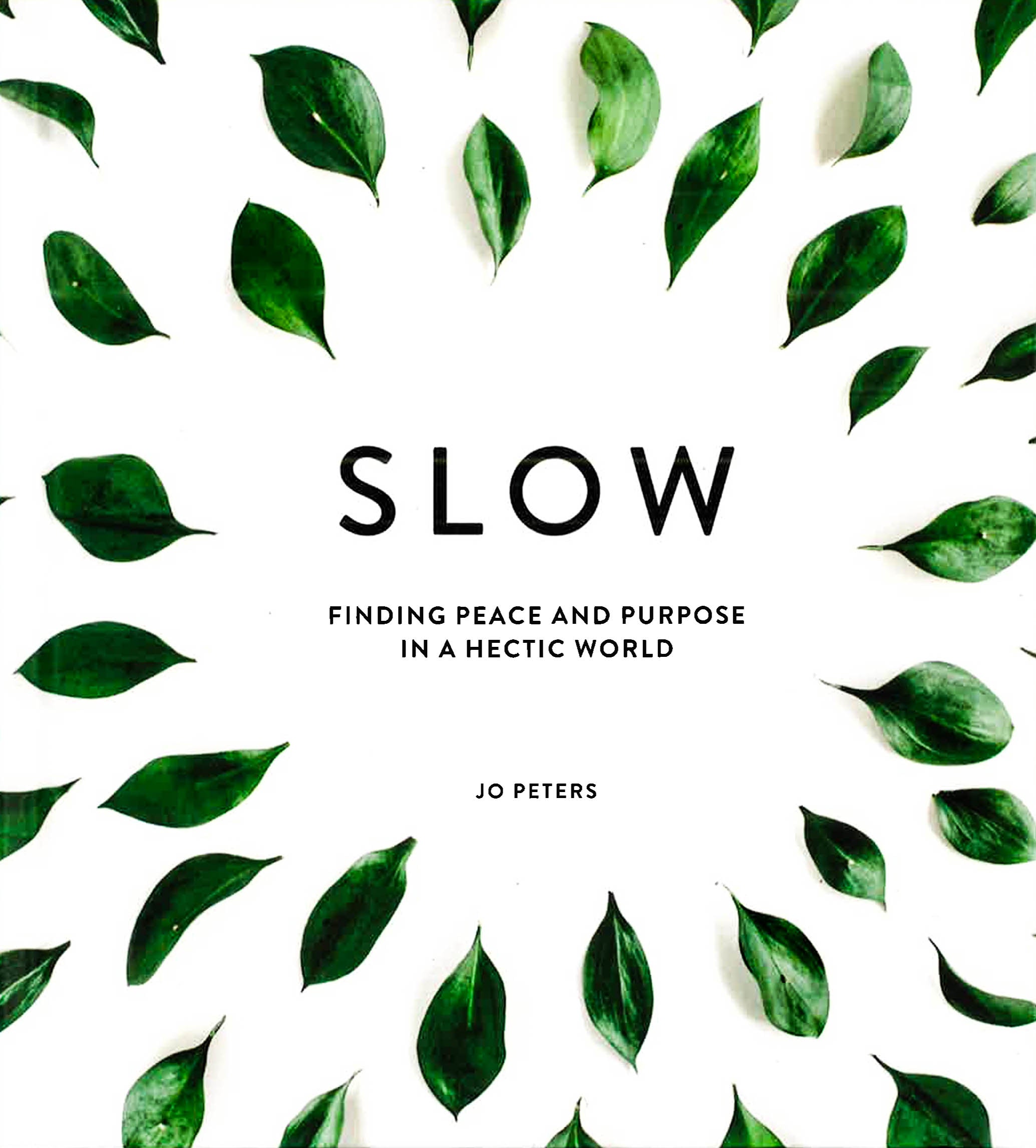 SLOW: FINDING PEACE AND PURPOSE IN A HECTIC WORLD