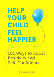 HELP YOUR CHILD FEEL HAPPIER