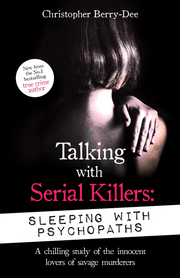 TALKING WITH SERIAL KILLERS: SLEEPING WITH PSYCHOPATHS
