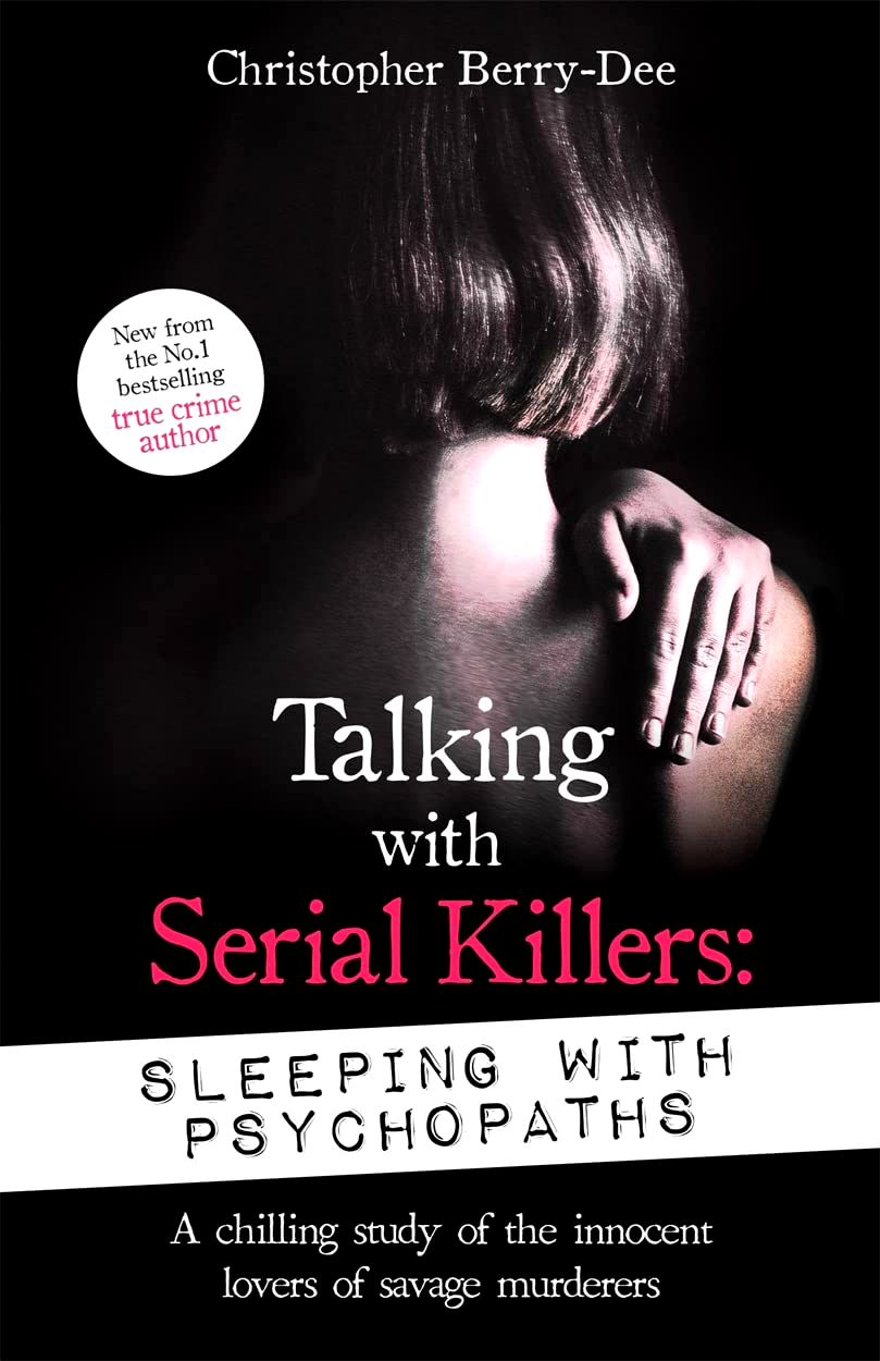 TALKING WITH SERIAL KILLERS: SLEEPING WITH PSYCHOPATHS