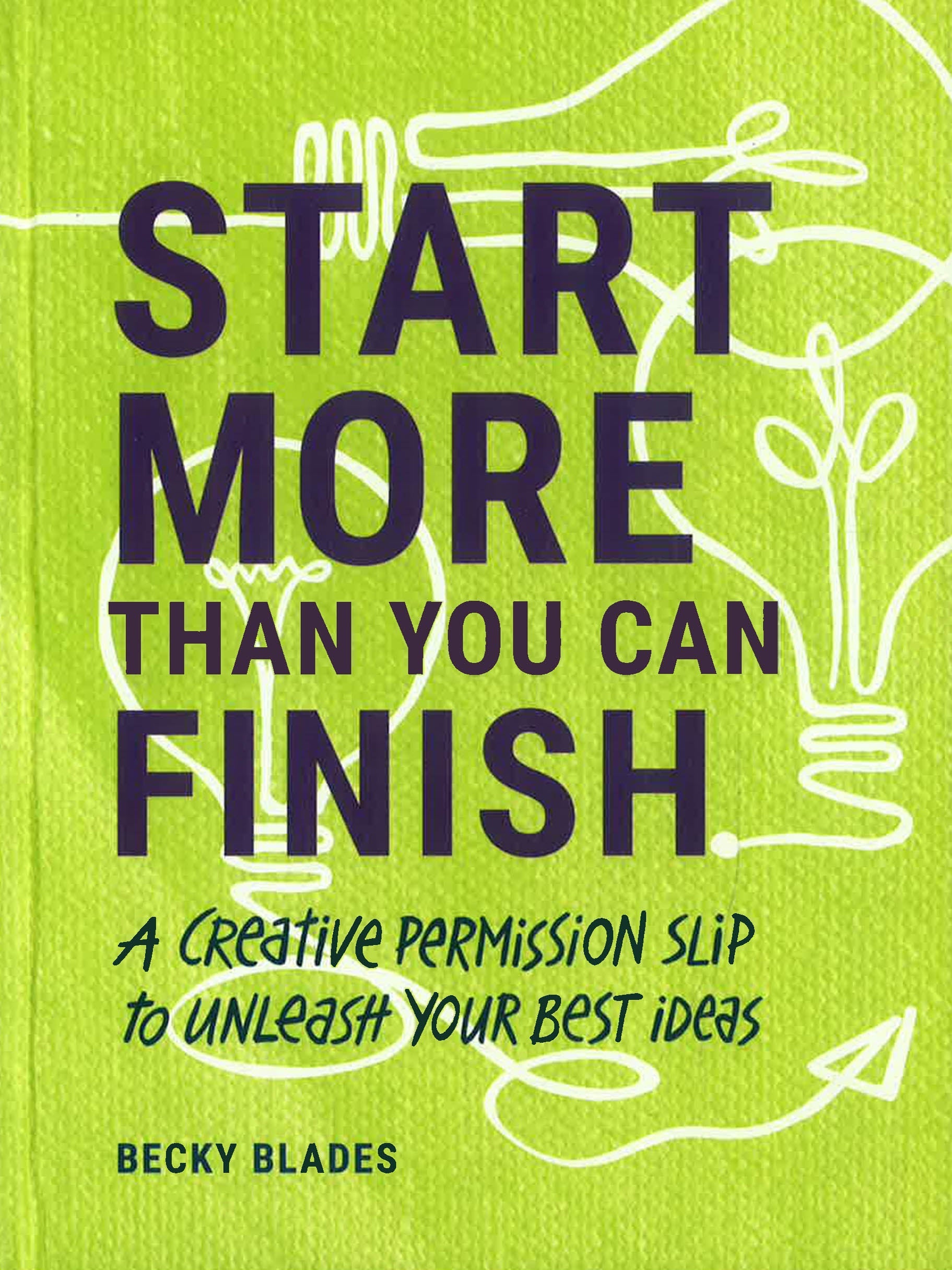 START MORE THAN YOU CAN FINISH