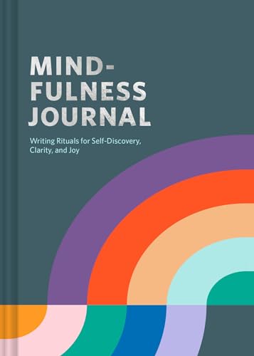 MINDFULNESS JOURNAL: WRITING RITUALS FOR SELF-DISCOVERY, CLARITY, AND JOY