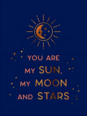 YOU ARE MY SUN, MY MOON AND STARS