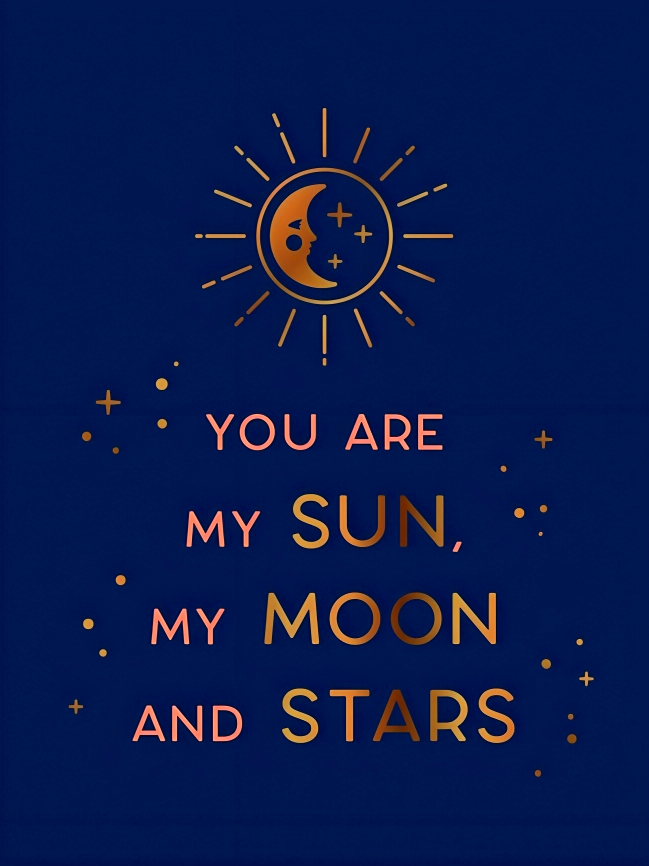 YOU ARE MY SUN, MY MOON AND STARS
