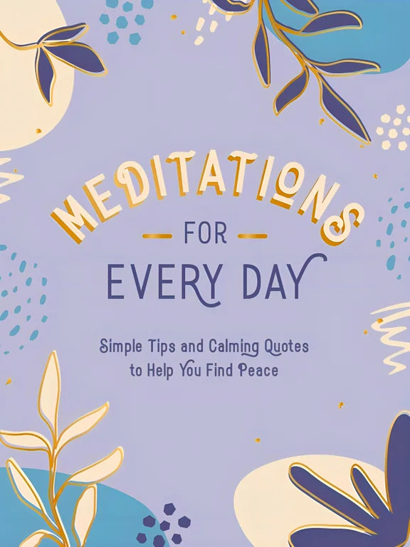 MEDITATIONS FOR EVERY DAY: SIMPLE TIPS AND CALMING QUOTES TO HELP