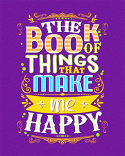 THE BOOK OF THINGS THAT MAKE ME HAPPY