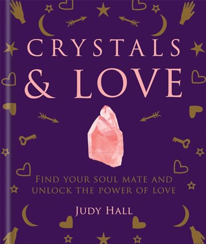 CRYSTALS & LOVE: FIND YOUR SOUL MATE AND UNLOCK THE POWER OF LOVE