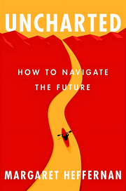 UNCHARTED: HOW TO NAVIGATE THE FUTURE