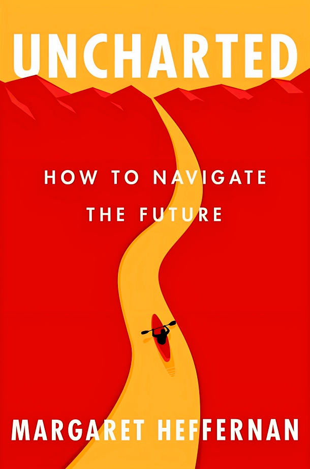 UNCHARTED: HOW TO NAVIGATE THE FUTURE