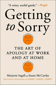 GETTING TO SORRY: THE ART OF APOLOGY AT WORK AND AT HOME